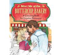 Meet Me at the Buttercup Bakery: A Colouring Book for Hopeless Romantics