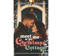 Meet Me at the Christmas Cottage: A cozy, forced proximity, holiday story about a grumpy novelist and a way too cheery Army doctor…just the prescription for a holiday romance!: 6