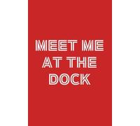 Meet me at the Dock Notebook Journal: 6" X 9", 120 pages, college-ruled blank sheets. Perfect for journaling, studying, note taking, goal planning, ... Makes a fun cruise, boating or travel gift.