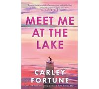 Meet me at the lake: The breathtaking new novel from the author of EVERY SUMMER AFTER
