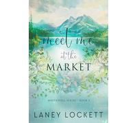Meet Me at the Market: A Reverse Grumpy/Sunshine, Small Town Romance (Whitespell Series - Book 3)