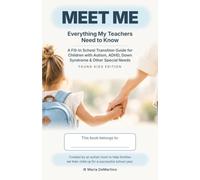 Meet Me: Everything My Teachers Need to Know: A Fill-In School Transition Guide for Children with Autism, ADHD, Down Syndrome & Other Special Needs