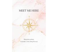 Meet me here / Das interaktive Reisetagebuch für unvergessliche Begegnungen / An Interactive Travel Journal to Collect Stories, Memories and Advice from People Around the World