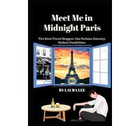 Meet Me in Midnight Paris: Two Rival Travel Bloggers. One Parisian Itinerary. Endless Possibilities.