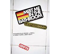 Meet me in the bathroom. Rinascita e Rock'n'Roll a New York (2001-2011)