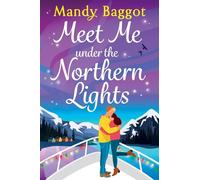 Meet Me Under the Northern Lights: A BRAND NEW festive romance from Mandy Baggot for Christmas 2025