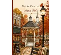 Meet Me Where the Leaves Fall: A Cozy Fall Journal for Thoughts, Dreams, Reflections & Everyday Moments