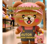 Meet Mochizinho": Your new coloring friend!,"He loves making new friends,"