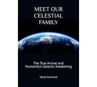 MEET OUR CELESTIAL FAMILY: The True Arrival and Humanity’s Galactic Awakening
