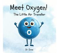 Meet Oxygen! The Little Air Traveller: A Children’s Chemistry Picture Book About Oxygen and the Elements for Early Science and STEM Learning (Ages 3-7)