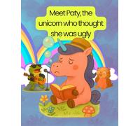 Meet Paty,: the unicorn who thought she was ugly
