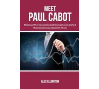 MEET PAUL CABOT: The Man Who Revolutionized Mutual Funds Before Wall Street Knew What Hit Them