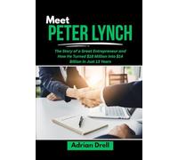 MEET PETER LYNCH: The Story of a Great Entrepreneur and How He Turned $18 Million into $14 Billion in Just 13 Years
