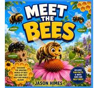 Meet The Bees: A Kid's Guide to Honeybees, Bumblebees, Mason Bees, Carpenter Bees & Leafcutter Bees