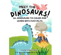 Meet the Dinosaurs!: 50+ Dinosaurs to Color and Learn with Fun Facts (Color, Learn & Grow™)