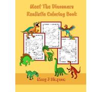 Meet The Dinosaurs Realistic Coloring Book: Great for kids age 7 and older, teens, and adults | 30 different dinosaurs with names