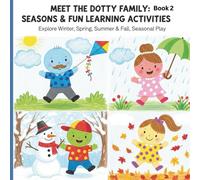 Meet The Dotty Family: Seasons & Fun Learning Activities. Explore Winter, Spring, Summer & Fall Seasonal Play. An Interactive Early Learning Book for Ages 0-4