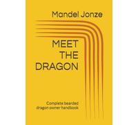 MEET THE DRAGON: Complete bearded dragon owner handbook