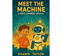Meet the Machine: A Kid’s Journey into AI