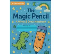 Meet The Magic Pencil: A Write & Draw Notebook; For Boys: An Early Learning Journal with ABC Writing, Number Practice, and Creative Drawing for Preschool to 2nd Grade