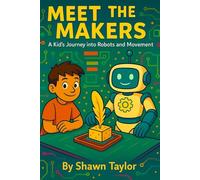 Meet the Makers: A Kid’s Journey into Robots and Movement
