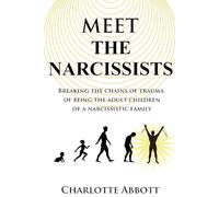 Meet The Narcissists: Breaking the chains of trauma of being the adult children of a narcissistic family