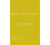 Meet the Pause: 30 Days to Respond Instead of Reacting - A Guided Workbook for Emotional Awareness and Conscious Decision-Making