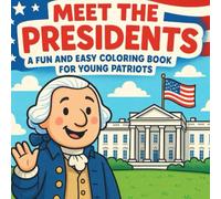 Meet The Presidents: A Fun and Easy Coloring Book for Young Patriots!: Educational Coloring Book| Presidential History, 45 unique single sided ... 90 pages| Great Gifts for adults and kids!