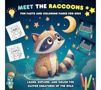 Meet the Raccoons Fun Facts and Coloring Pages for Kids: Learn, Explore, and Color the Clever Creatures of the Wild