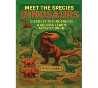 Meet the Species: Dinosaurs - Color & Learn Activity Book with 75 Dinosaurs: Realistic Coloring Pages, Writing Practice, Fun Facts, and Activities for Kids Ages 5-12