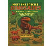 Meet the Species: Dinosaurs - Color & Learn Activity Book with 75 Dinosaurs: Realistic Coloring Pages, Writing Practice, Fun Facts, and Activities for Kids Ages 5-12