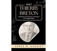 MEET THIERRY BRETON: A Billionaire Entrepreneur and Master of the Mega-Merger