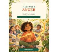 MEET YOUR ANGER: What Anger Is, Why We Need It, and What It May Be Telling Us