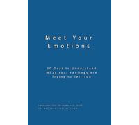 Meet Your Emotions: 30 Days to Understand Your Feelings and Respond Without Being Controlled by Them - A Guided Self-Awareness Workbook for Emotional Intelligence, Self-Reflection and Personal Growth