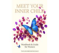 MEET YOUR INNER CHILD: A Guided Gentle Reparenting & Shadow Integration Workbook to Heal Old Wounds, Release Anxiety, Create Self-Love & Build Secure Attachment