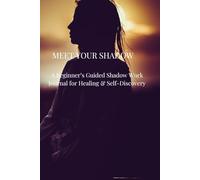 MEET YOUR SHADOW: A Beginner’s Guided Shadow Work Journal for Healing & Self-Discovery