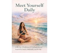 Meet Yourself Daily: A 30-Day Mindfulness & Gratitude Journal Inspired by Nature, Philosophy, and the Self