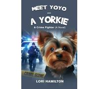 Meet Yoyo - A Yorkie: A Crime fighter