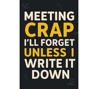 Meeting Crap I'll Forget Unless I Write It Down: Funny Office Notebook for Coworkers - Wide Ruled Blank Lined Journal, Perfect Gag Gift & Stocking Stuffer for Men and Women