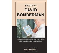MEETING DAVID BONDERMAN: Timeless Lessons from a Life That Proves There Is More Than One Way to Win