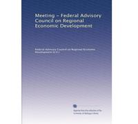 Meeting - Federal Advisory Council on Regional Economic Development (Volume 4)