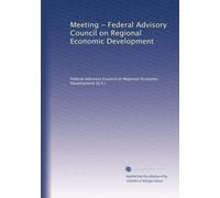 Meeting - Federal Advisory Council on Regional Economic Development (Volume 5)