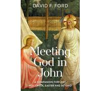 Meeting God in John: A Companion for Lent, Holy Week, Easter and Beyond