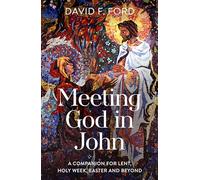 Meeting God in John: A Companion for Lent, Holy Week, Easter and Beyond