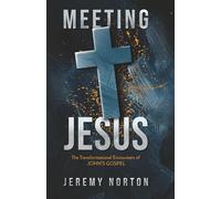 Meeting Jesus: The Transformational Encounters of John’s Gospel