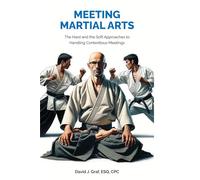 Meeting Martial Arts: The Hard and the Soft Approaches to Handling Contentious Meetings