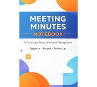 Meeting Minutes Notebook: Startup Modern Edition: Professional 6x9 Meeting Planner with Agenda, Action Items, and Project Notes for Teams, Entrepreneurs, and Business Professionals