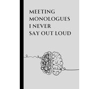 Meeting Monologues I Never Say Out Loud: Funny Notebook for Work, Sarcastic Notebook for Work, Funny Gag Gift Notebook Journal For Coworkers, Boss, ... Family, 6x9 blank lined Notebook, 120 pages