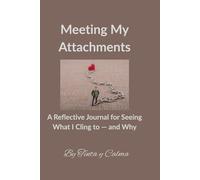 Meeting My Attachments: A Reflective Journal for Seeing What I Cling to - and Why