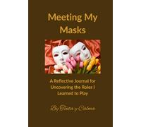 Meeting My Masks: A Reflective Journal for Uncovering the Roles I Learned to Play